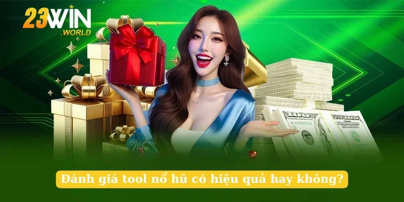Đánh giá tool nổ hũ có hiệu quả hay không?