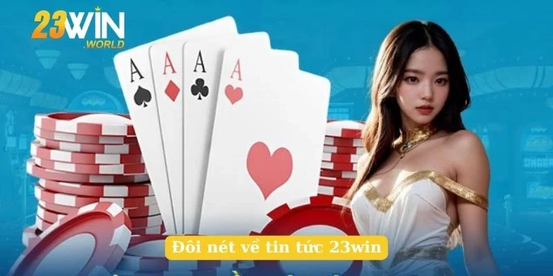 Đôi nét về tin tức 23win