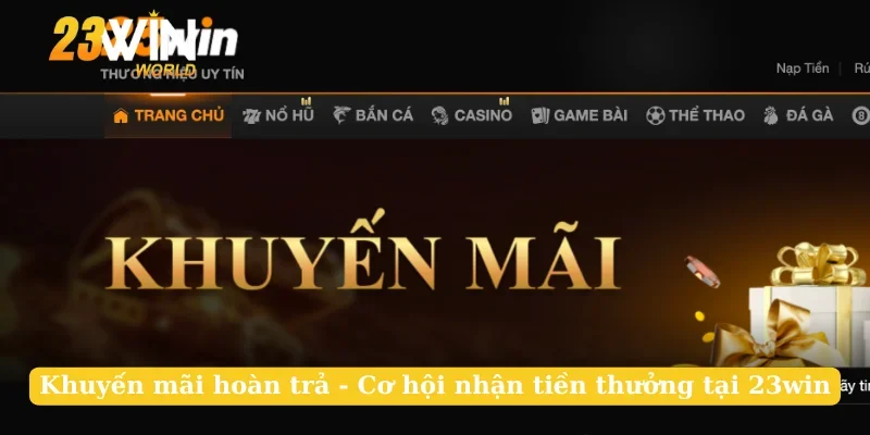 Khuyến Mãi Hoàn Trả - Cơ Hội Nhận Tiền Thưởng Tại 23win