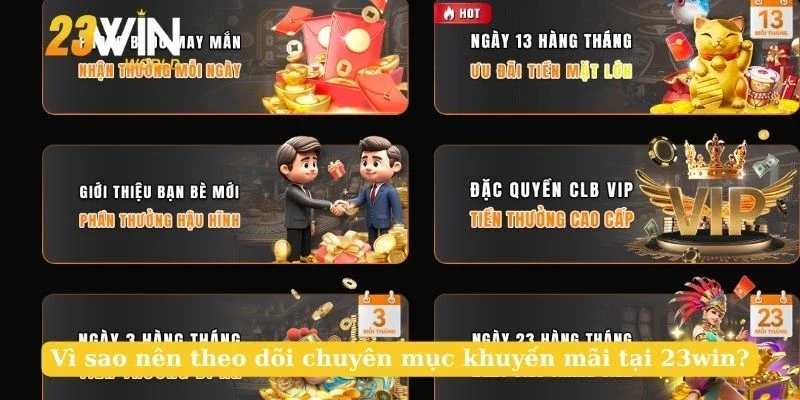 Vì sao nên theo dõi chuyên mục khuyến mãi tại 23win?